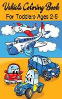 Vehicle Coloring Book For Toddlers Ages 2-5