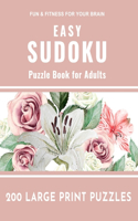 Easy Sudoku Puzzle Book for Adults: 200 Large Print Puzzles Easy Sudoku Puzzle to Improve Your Memory & Prevent Neurological Disorder Puzzles and Solutions - Perfect for Beginners