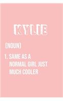 Kylie Same as a normal girl just much cooler: Notebook Gift lined Journal, notebook for writing, Personalized Kylie Name Gift Idea Notebook Diary: Gift for Kylie / Diary for Kylie, Notebook for 