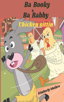 Ba Booky and Ba Rabby Chicken Sittin