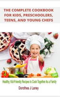 Complete Cookbook for Kids, Preschoolers, Teens, and Young Chefs