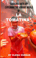 "Squashed with Joy: Exploring the Vibrant World of La Tomatina"