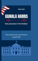 Kamala Harris: From prosecutor to Vice President-The journey from courtroom to Capitol Hill