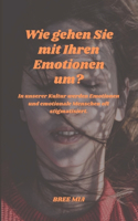 Wie gehen Sie mit Ihren Emotionen um?