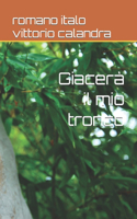 Giacerà il mio tronco