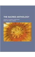 The Sacred Anthology; A Book of Ethnical Scriptures