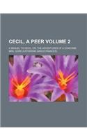 Cecil, a Peer Volume 2; A Sequel to Cecil, Or, the Adventures of a Coxcomb: (English)