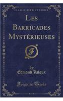 Les Barricades Mystï¿½rieuses (Classic Reprint)