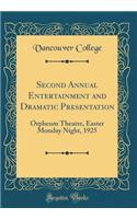 Second Annual Entertainment and Dramatic Presentation: Orpheum Theatre, Easter Monday Night, 1925 (Classic Reprint)