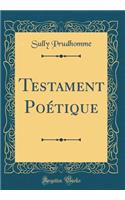 Testament Poï¿½tique (Classic Reprint)