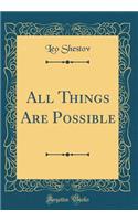 All Things Are Possible (Classic Reprint)
