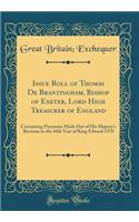 Issue Roll of Thomas de Brantingham, Bishop of Exeter, Lord High Treasurer of England: Containing Payments Made Out of His Majesty's Revenue in the 44th Year of King Edward 1370 (Classic Reprint)
