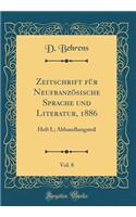 Zeitschrift FÃ¼r NeufranzÃ¶sische Sprache Und Literatur, 1886, Vol. 8: Heft I.; Abhandlungsteil (Classic Reprint): Heft I.; Abhandlungsteil (Classic Reprint)