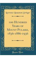 100 Hundred Years of Mount Pulaski, 1836-1886-1936 (Classic Reprint)