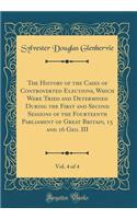 The History of the Cases of Controverted Elections, Which Were Tried and Determined During the First and Second Sessions of the Fourteenth Parliament of Great Britain, 15 and 16 Geo. III, Vol. 4 of 4 (Classic Reprint)