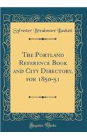 The Portland Reference Book and City Directory, for 1850-51 (Classic Reprint)