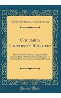 Columbia University Bulletin: The Faculty of Medicine, Department of Nursing 1970-1971; Baccalaureate Program in Nursing; Master's Programs in Clinical Nursing (Classic Reprint)