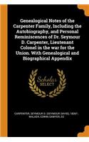 Genealogical Notes of the Carpenter Family, Including the Autobiography, and Personal Reminiscences of Dr. Seymour D. Carpenter, Lieutenant Colonel in the war for the Union. With Genealogical and Biographical Appendix