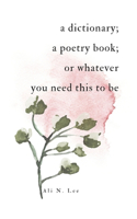 A dictionary; a poetry book; or whatever you need this to be