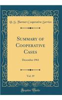 Summary of Cooperative Cases, Vol. 19: December 1961 (Classic Reprint)