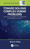 Toward Solving Complex Human Problems: Techniques for Increasing Our Understanding of What Matters in Doing So