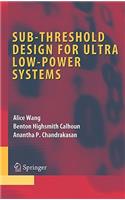 Sub-Threshold Design for Ultra Low-Power Systems