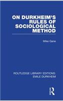 On Durkheim's Rules of Sociological Method (Routledge Revivals)