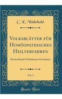 Volksblatter Fur Homoopathisches Heilverfahren, Vol. 1: Deutschlands Nichtarzten Gewidmet (Classic Reprint)