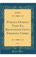 Publius Ovidius Naso Ex Recensione Gott. Erdmann Cierig, Vol. 3 (Classic Reprint)