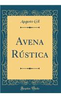 Avena RÃºstica (Classic Reprint)