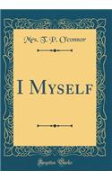 I Myself (Classic Reprint)