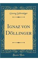 Ignaz Von Dï¿½llinger (Classic Reprint)