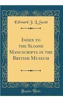 Index to the Sloane Manuscripts in the British Museum (Classic Reprint)