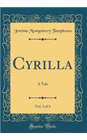 Cyrilla, Vol. 3 of 3: A Tale (Classic Reprint): A Tale (Classic Reprint)