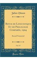 Revue de Linguistique Et de Philologie ComparÃ©e, 1904, Vol. 37: Recueil Trimestriel (Classic Reprint): Recueil Trimestriel (Classic Reprint)