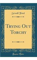 Trying Out Torchy (Classic Reprint)