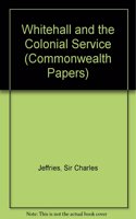 Whitehall and the Colonial Service (Commonwealth Papers)