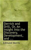 Derrick and Drill, Or, an Insight Into the Discovery, Development, and ...