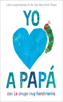 Yo Amo a Papá, Con La Oruga Muy Hambrienta (I Love Dad with the Very Hungry Caterpillar)