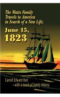 Watts Family Travels to America in Search of a New Life; June 15, 1823