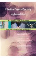 Effective Physical Security Implementation A Complete Guide - 2019 Edition