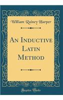 An Inductive Latin Method (Classic Reprint)