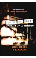 You're Not Crazy, You Have a Ghost