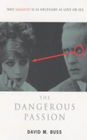 The Dangerous Passion: Why Jealousy is as Necessary as Love and Sex