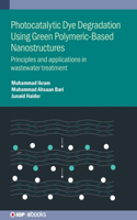 Photocatalytic Dye Degradation Using Green Polymeric-Based Nanostructures