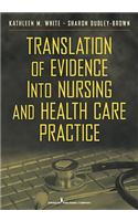 Translation of Evidence into Nursing and Health Care Practice