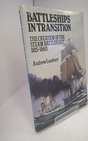 Battleships in Transition: The Creation of the Steam Battlefleet, 1815-60 (Conway's naval history after 1850)