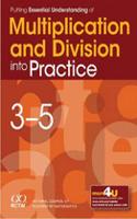 Putting Essential Understanding of Multiplication and Division into Practice in Grades 3-5