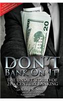 Don't Bank on It!: The Unsafe World of 21st Century Banking