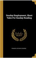 Sunday Employment, Short Tales For Sunday Reading